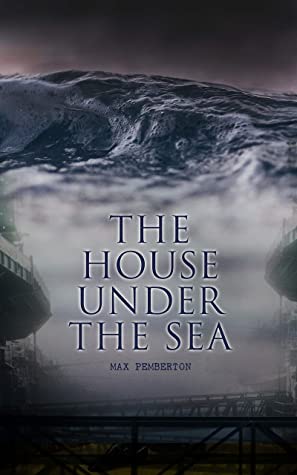 The House Under the Sea A Romance